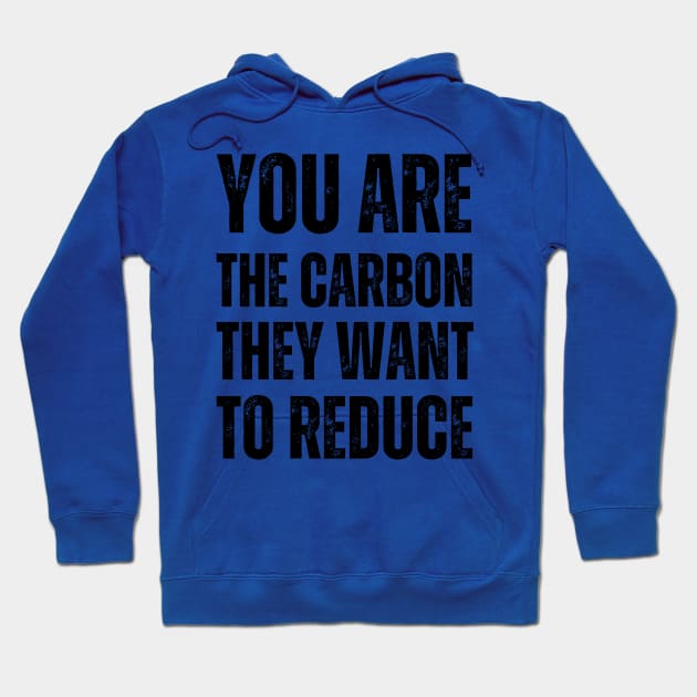 You are the carbon they want to reduce Hoodie by la chataigne qui vole ⭐⭐⭐⭐⭐